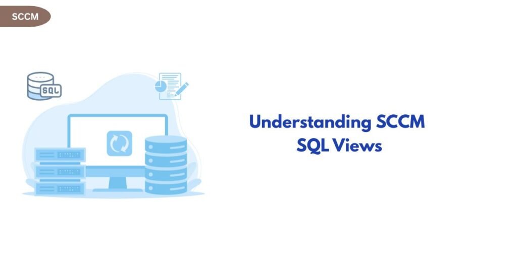 Illustration showing a computer monitor, server stacks and SQL icon with an SCCM badge, beside the title 'Understanding SCCM SQL Views'.