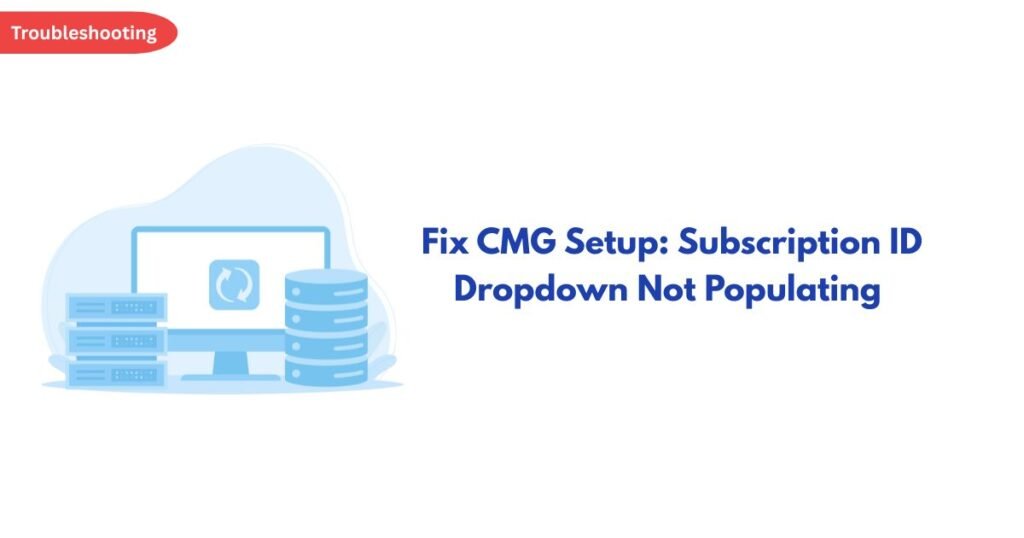 Troubleshooting badge with a blue computer and server illustration beside the title: Fix CMG Setup: Subscription ID Dropdown Not Populating