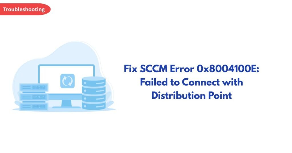Troubleshooting banner: computer and data servers beside a cloud with the headline 'Fix SCCM Error 0x8004100E: Failed to Connect with Distribution Point'