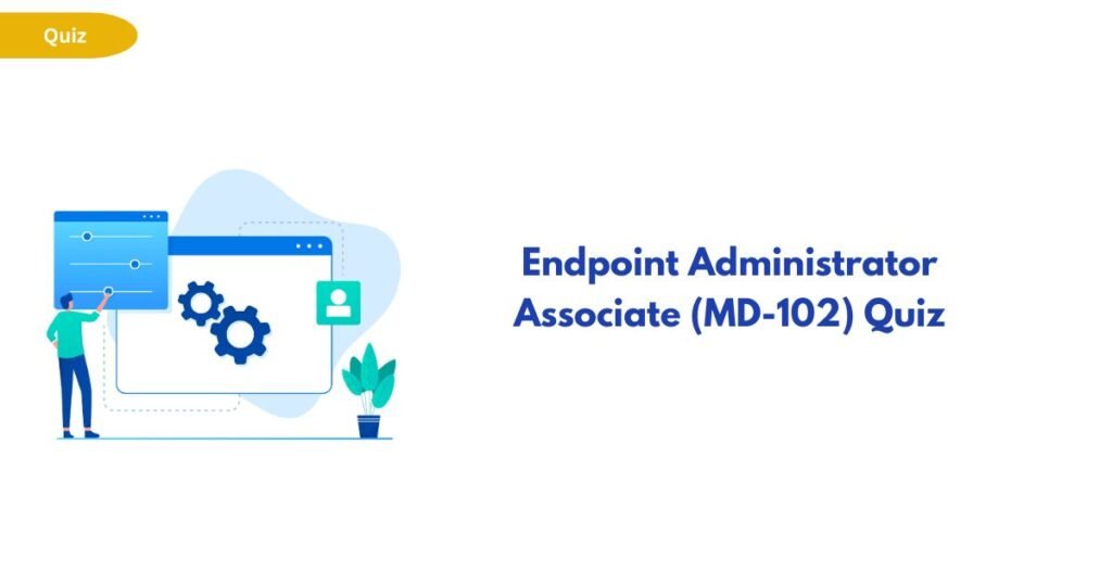 Illustration of a person adjusting a tech dashboard with gears, next to the title 'Endpoint Administrator Associate (MD-102) Quiz'.