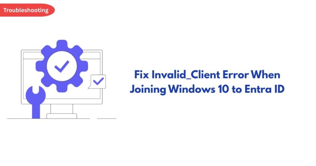 Troubleshooting banner showing a monitor with a blue gear and checkmark, a wrench, and a checkbox, beside the headline about fixing Invalid_Client error when joining Windows 10 to Entro ID.