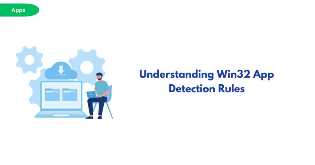 Hero illustration: a person using a laptop beside large blue gears, accompanying the heading 'Understanding Win32 App Detection Rules'