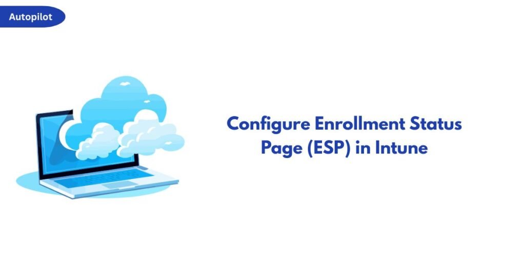 Autopilot branding in top-left with a blue laptop and clouds illustration, and the title: Configure Enrollment Status Page (ESP) in Intune.