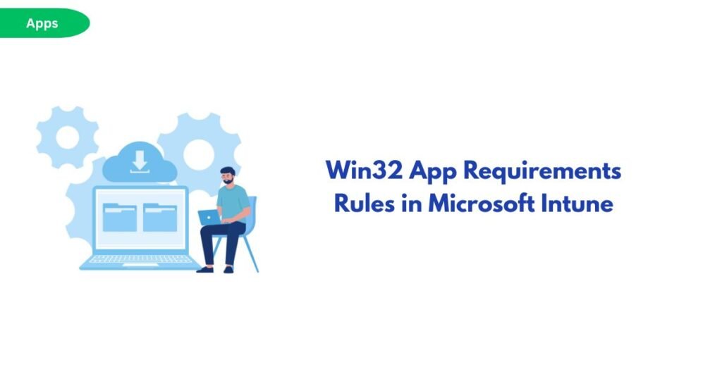 Illustration of a person with a laptop beside blue gears and a cloud download icon, accompanying the title 'Win32 App Requirements Rules in Microsoft Intune' on the right.