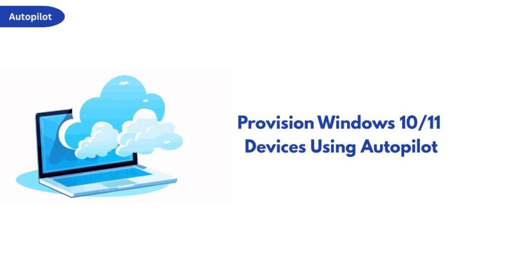 Autopilot logo in top-left with a blue laptop and clouds illustration beside the bold title 'Provision Windows 10/11 Devices Using Autopilot'.