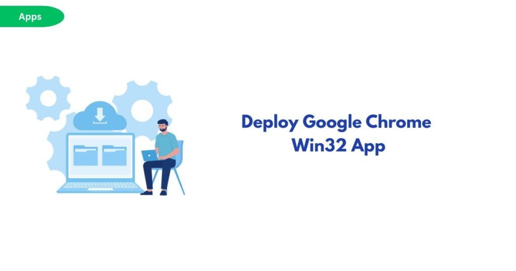 Illustration of a person at a laptop with large gear icons, for a guide about deploying Google Chrome Win32 apps, with the title text nearby.
