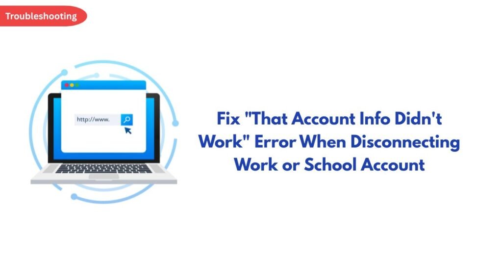 Troubleshooting article header with a laptop illustration and the title: Fix 'That Account Info Didn't Work' error when disconnecting work or school account.
