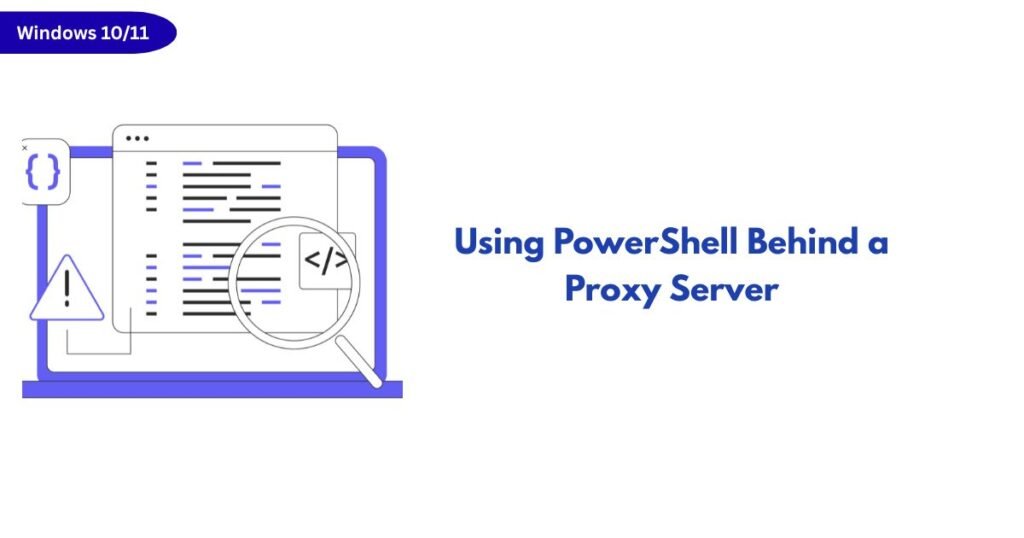 Illustration of a laptop displaying code with a magnifying glass over the code, a Windows 10/11 label in the corner, and the heading 'Using PowerShell Behind a Proxy Server' on the right.