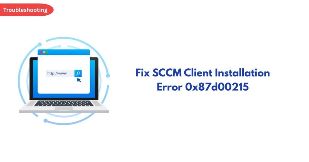 Troubleshooting banner: illustration of a laptop with a browser window and search icon, placed beside the heading 'Fix SCCM Client Installation Error 0x87D00215'.