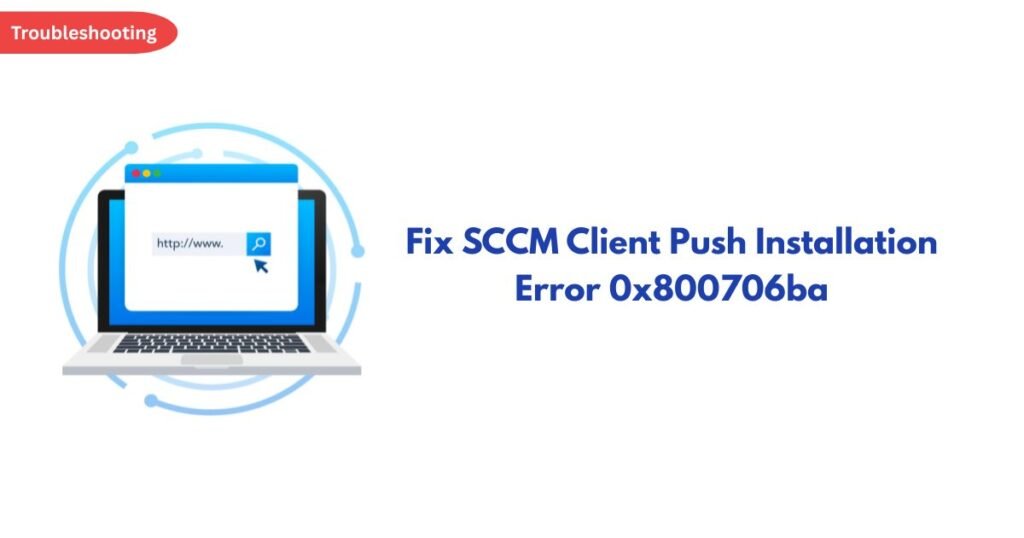 Troubleshooting badge with a laptop graphic and the headline 'Fix SCCM Client Push Installation Error 0x800706ba'.