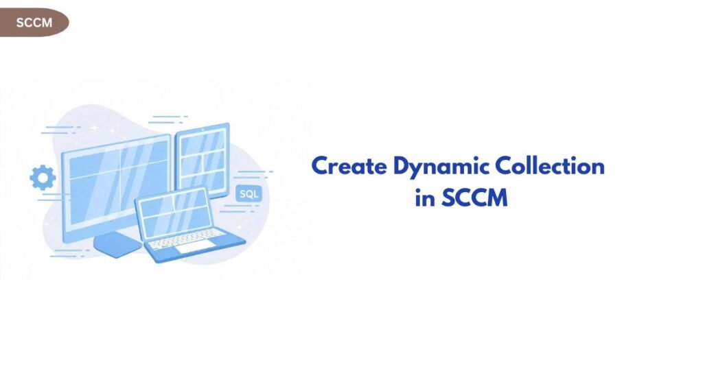 Blue illustration of multiple computer screens and a laptop with a SQL badge, paired with the heading 'Create Dynamic Collection in SCCM'.