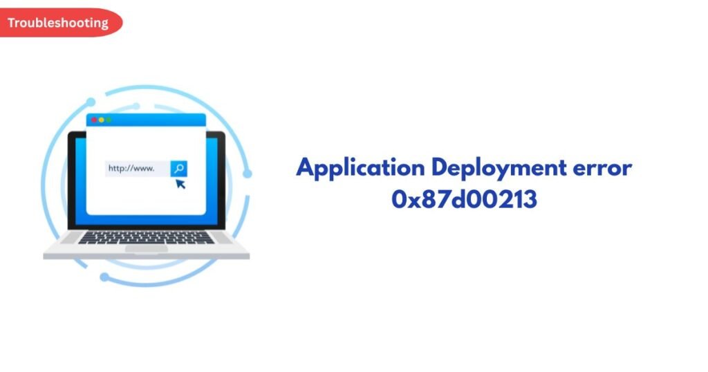 Troubleshooting header with a laptop and browser window illustration on the left and the text 'Application Deployment error 0x87d00213' on the right.