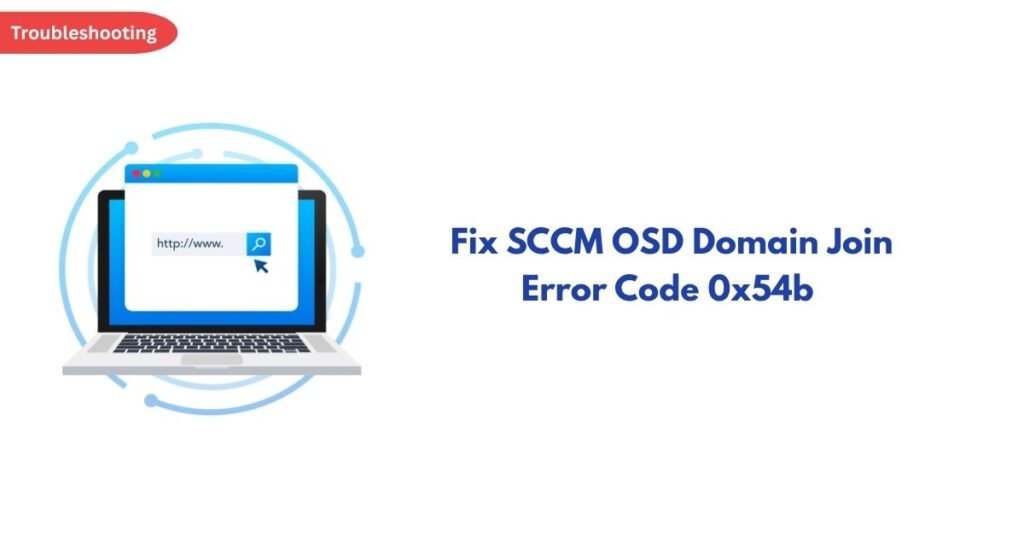 Top-left Troubleshooting badge with a laptop illustration and the headline: 'Fix SCCM OSD Domain Join Error Code 0x54b'