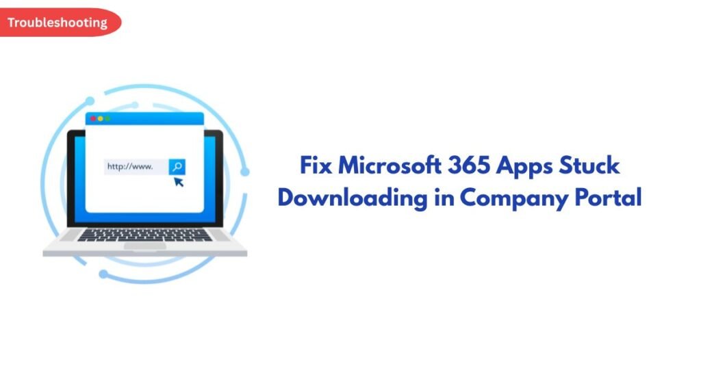 Troubleshooting banner with a laptop and search window, and the text 'Fix Microsoft 365 Apps Stuck Downloading in Company Portal'
