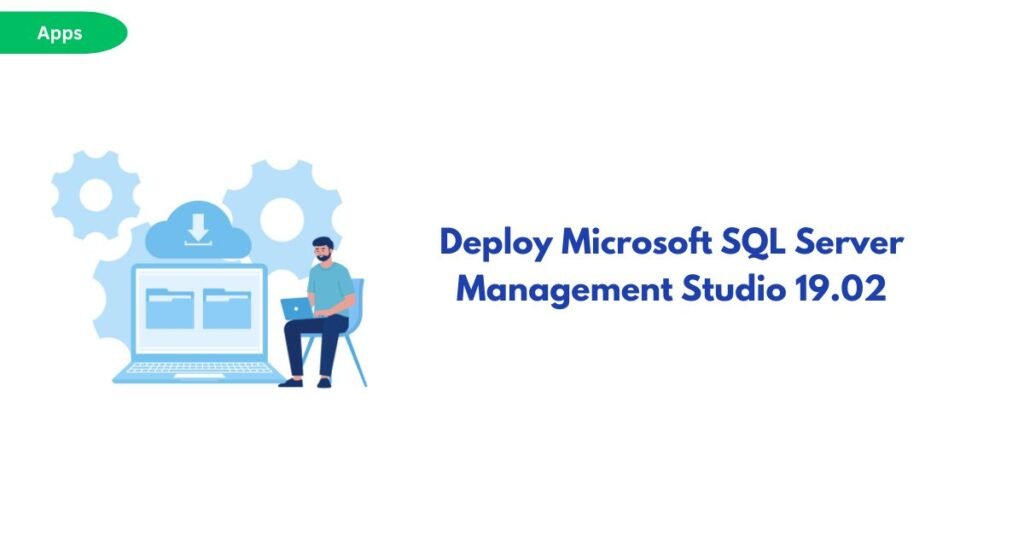 Illustration of a person at a laptop with gears and a cloud, beside the headline 'Deploy Microsoft SQL Server Management Studio 19.02'.