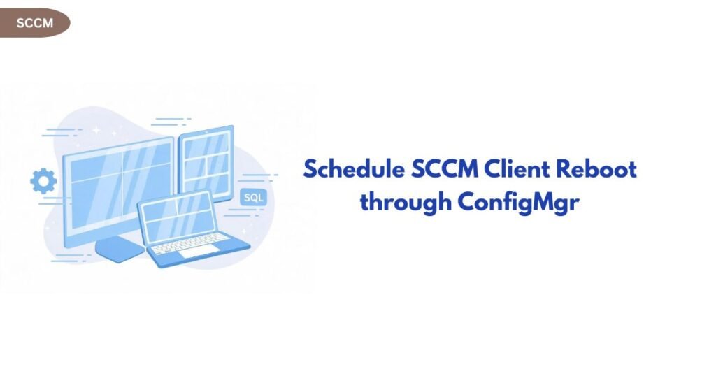 Illustration of multiple computer screens and a laptop with a blue background, beside the headline 'Schedule SCCM Client Reboot through ConfigMgr'.