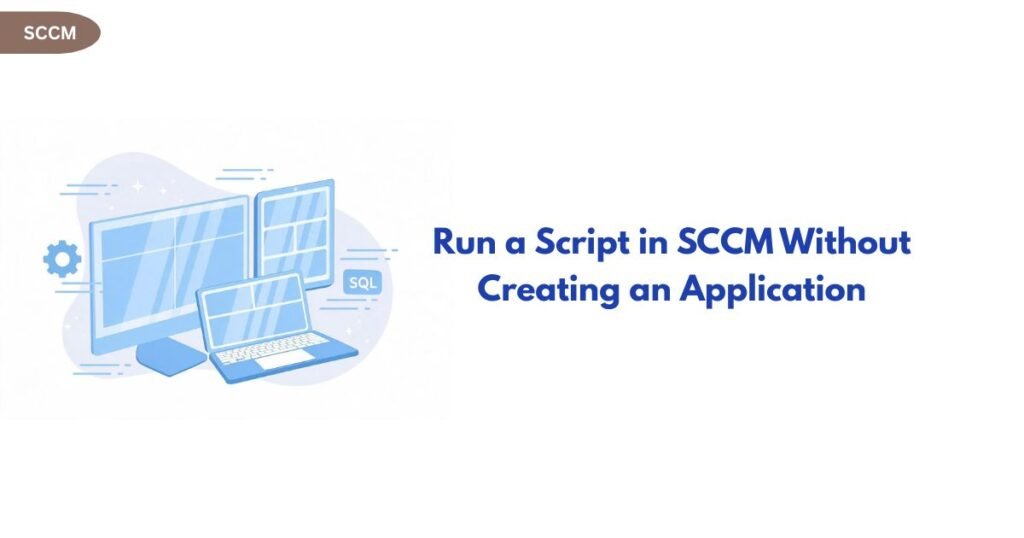 Blue isometric computers with a small SCCM badge in the top-left, and the title 'Run a Script in SCCM Without Creating an Application' on the right.