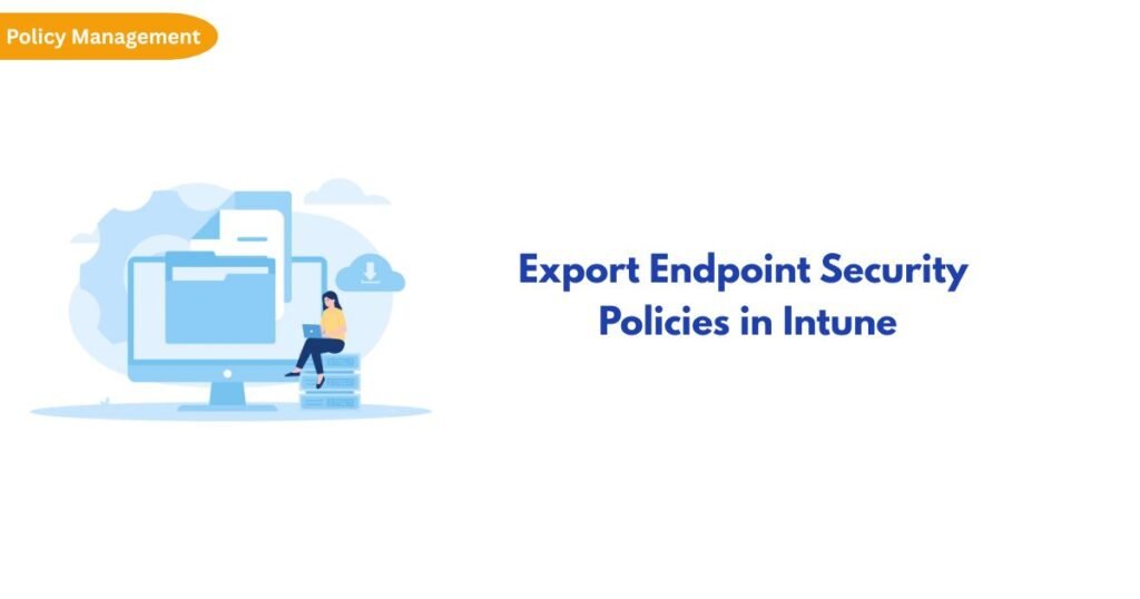 Illustration of a computer monitor with a person beside server racks and cloud icons, next to the heading 'Export Endpoint Security Policies in Intune' and an orange 'Policy Management' badge.