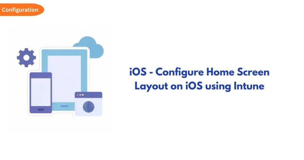 Illustration of a tablet, phone, gear and cloud icons beside the article title: 'iOS - Configure Home Screen Layout on iOS using Intune'