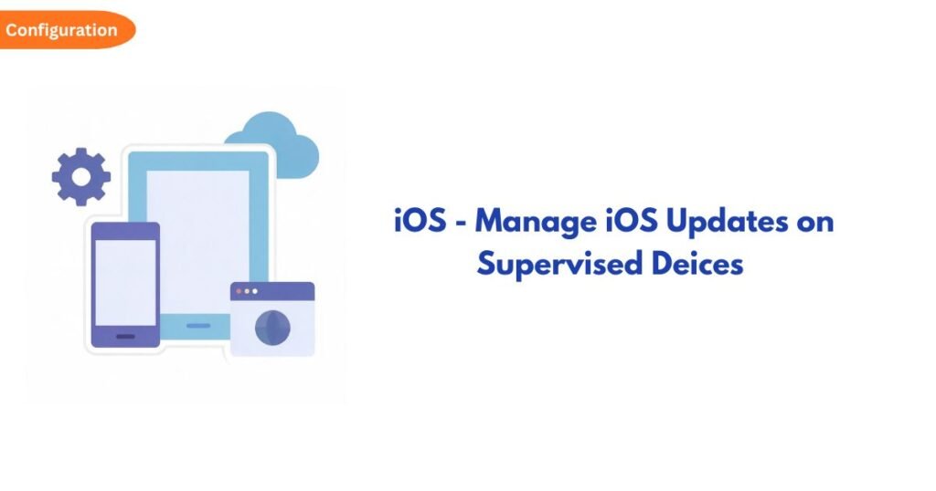 Illustration of tablet, phone, gear, and cloud with an orange Configuration badge next to the title about iOS updates on supervised devices.