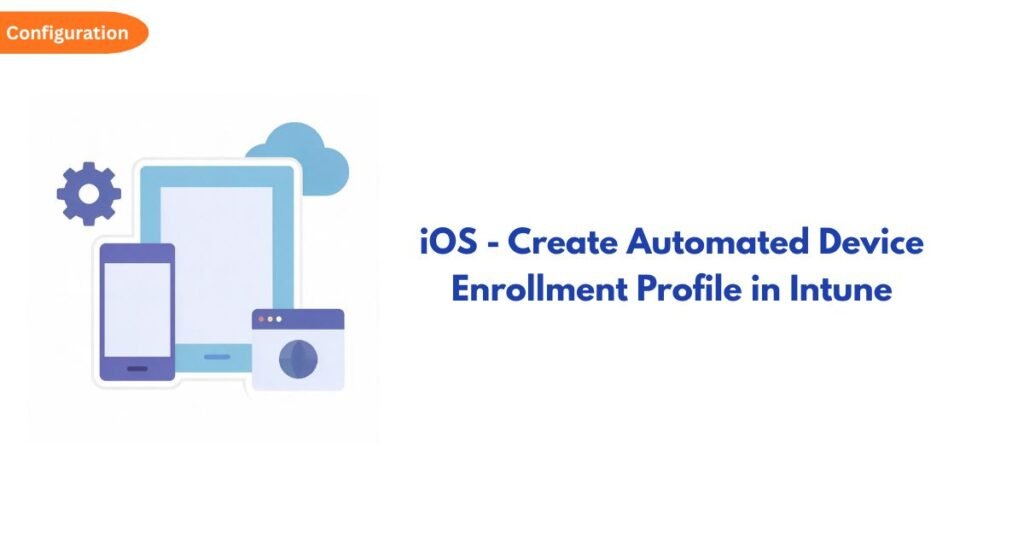 Orange 'Configuration' tag with a tech-device illustration (tablet, phone, cloud) representing device enrollment in Intune; title reads 'iOS – Create Automated Device Enrollment Profile in Intune'