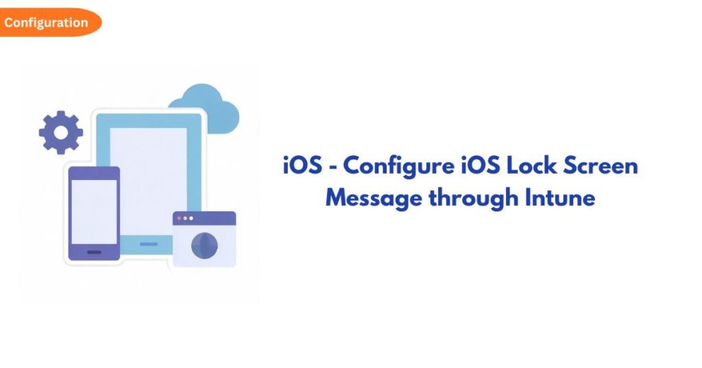 Configuration badge with illustration of tablet, phone and cloud; header: 'iOS - Configure iOS Lock Screen Message through Intune'.