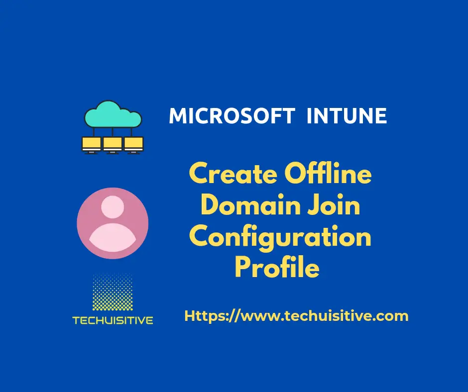 Offline Domain join configuration profile