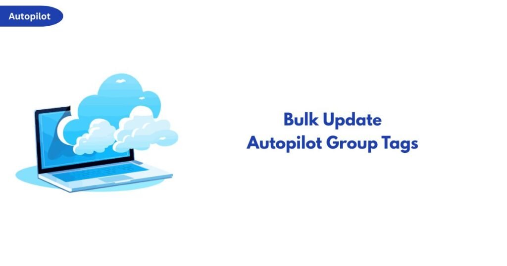 Illustration of a blue laptop with cloud icons, left; bold text 'Bulk Update Autopilot Group Tags' on the right.