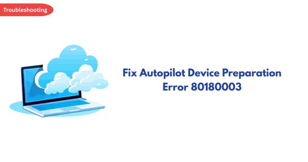 Troubleshooting banner with a blue laptop and clouds; headline reads 'Fix Autopilot Device Preparation Error 8018003'