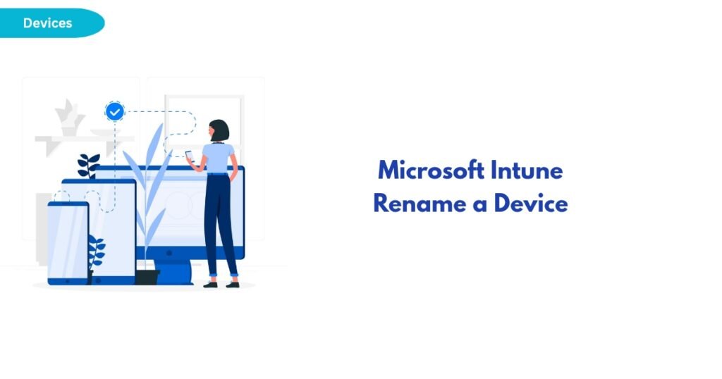 Illustration of a person renaming a device on a desktop monitor, with tablets and a phone nearby, for a Microsoft Intune article.