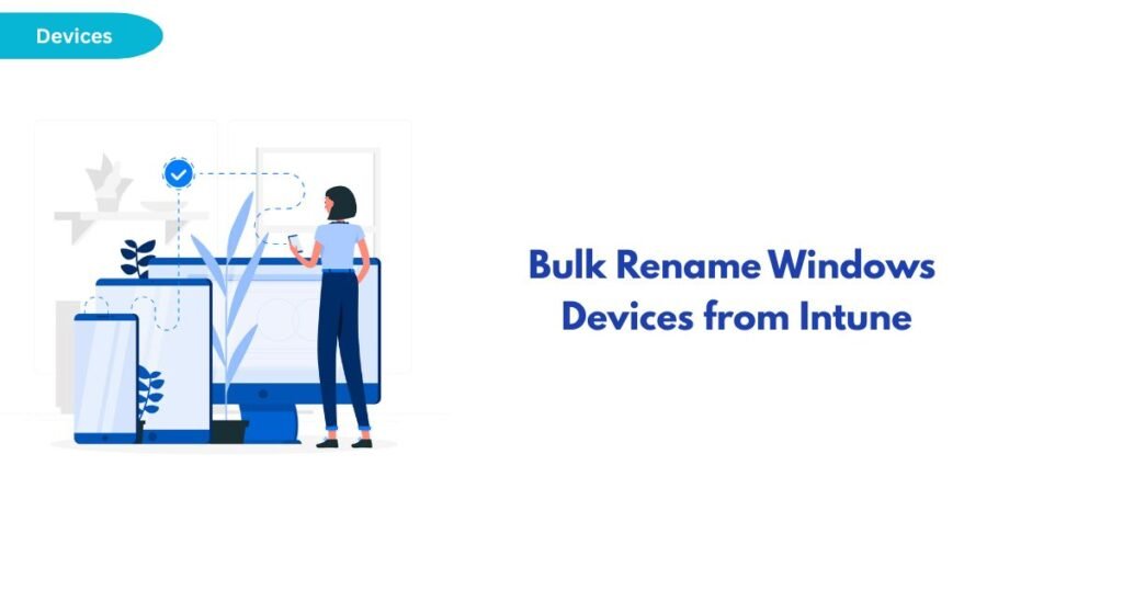 Hero illustration: a person stands beside a desktop and tablets/phones with a blue headline reading 'Bulk Rename Windows Devices from Intune' on the right.