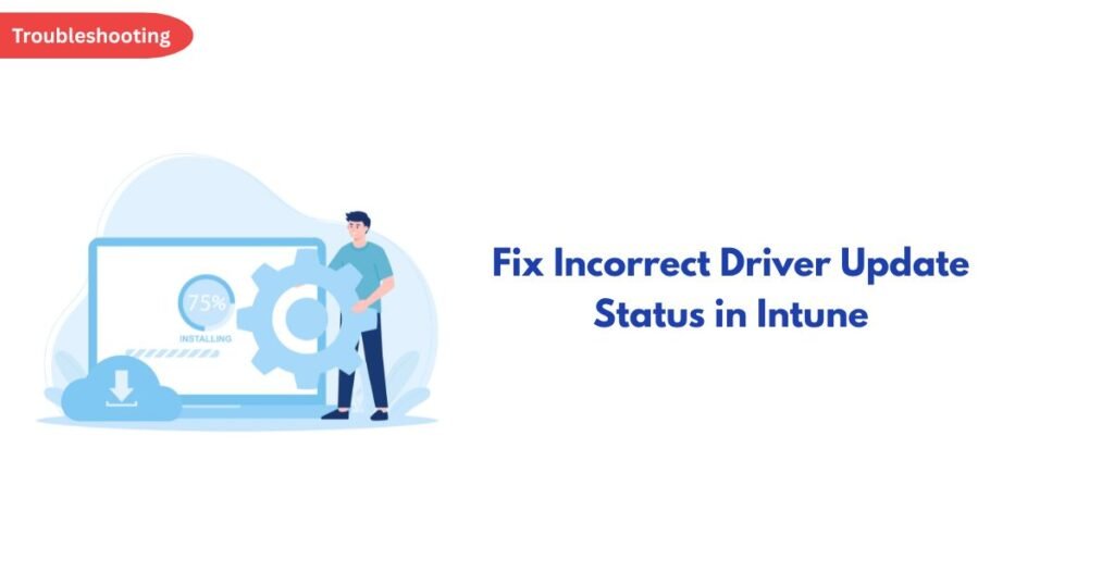 Illustration of a person with a large gear on a laptop screen showing 75%Installing, next to a blue cloud download icon; header reads 'Fix Incorrect Driver Update Status in Intune'.