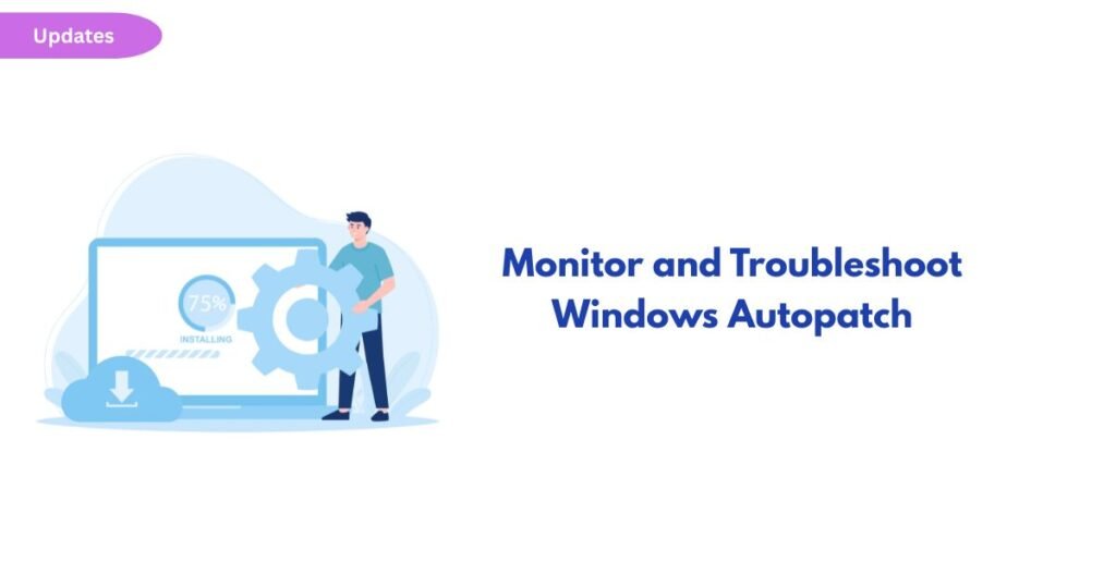 Illustration of a person beside a laptop showing a gear and 75% progress, with the headline 'Monitor and Troubleshoot Windows Autopatch' on the right and an 'Updates' badge in the corner.