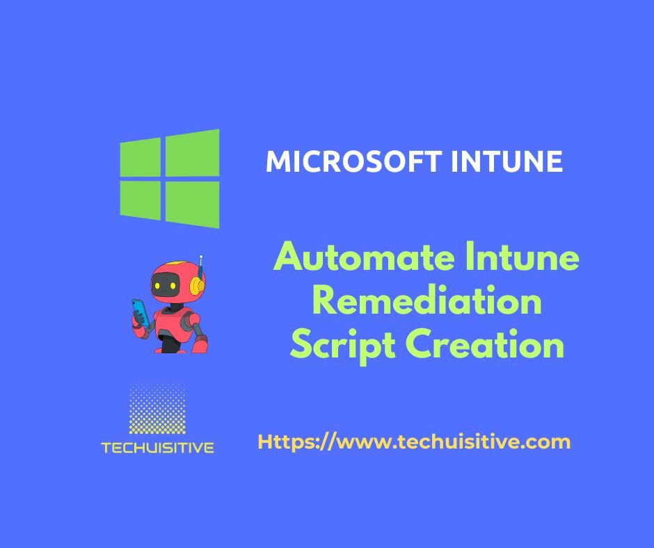 Blue infographic advertising Microsoft Intune automation: 'Automate Intune Remediation Script Creation' with a green Windows logo, a cartoon robot, and techuisitive.com.