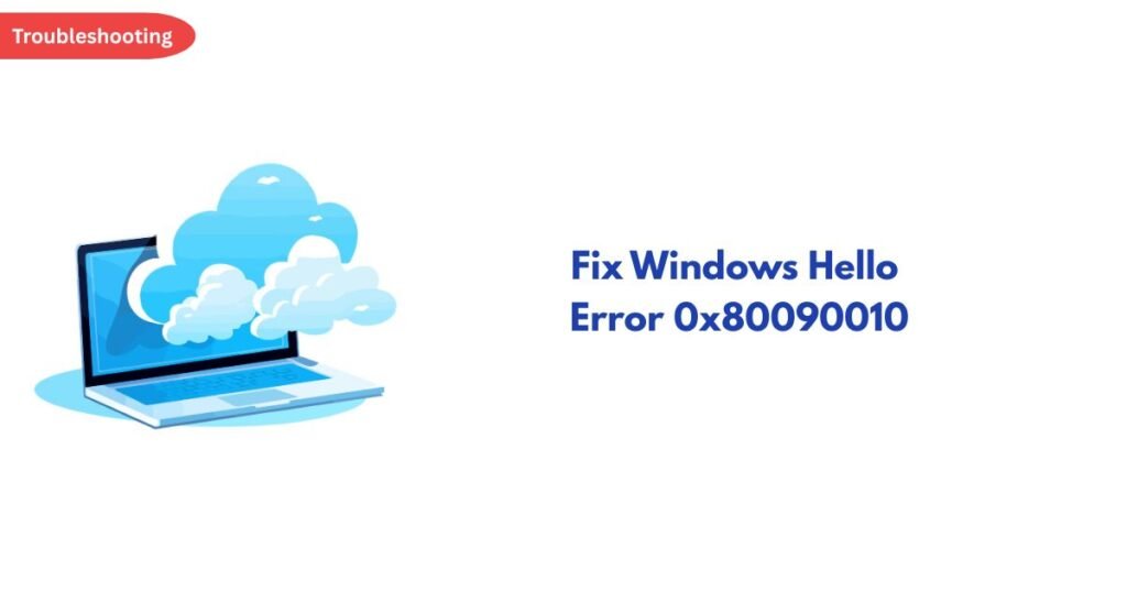 Laptop with blue cloud icons beside the text 'Fix Windows Hello Error 0x80090010' for troubleshooting.