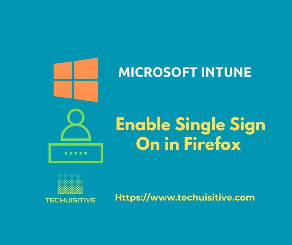 Blue Microsoft Intune banner: 'Enable Single Sign On in Firefox' with an orange Windows-style logo, a green user icon above a green password box, Techquisitive logo, and the site URL.