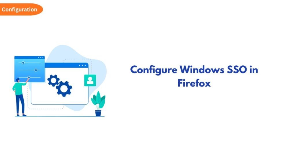 Illustration of a person configuring a computer screen with gears beside the title 'Configure Windows SSO in Firefox'.