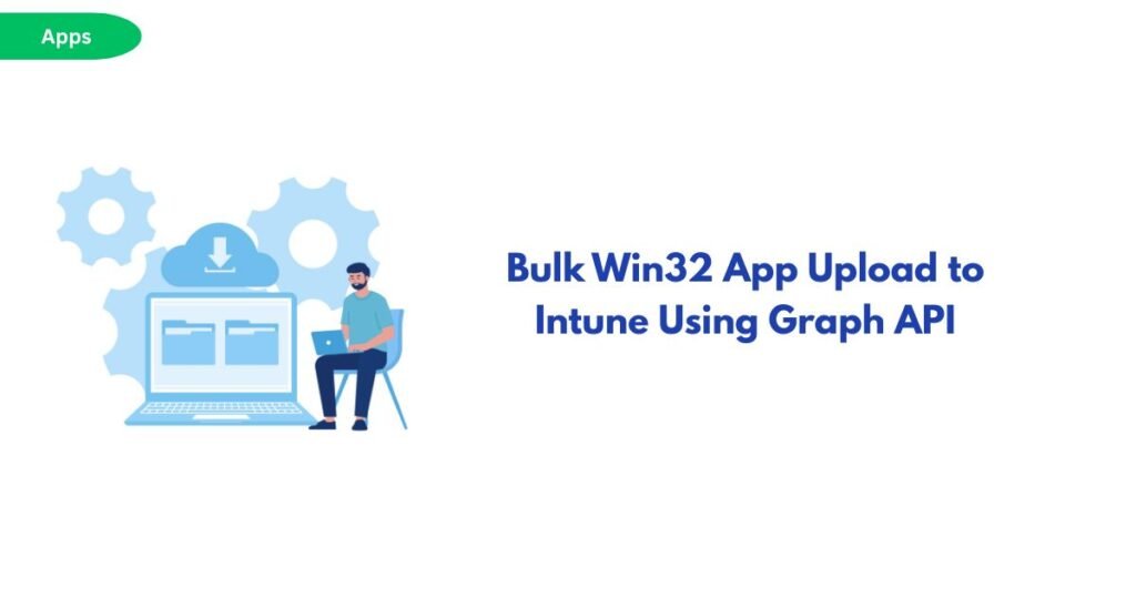 Illustration of a person at a laptop with gears, accompanying the title about Bulk Win32 App Upload to Intune Using Graph API.