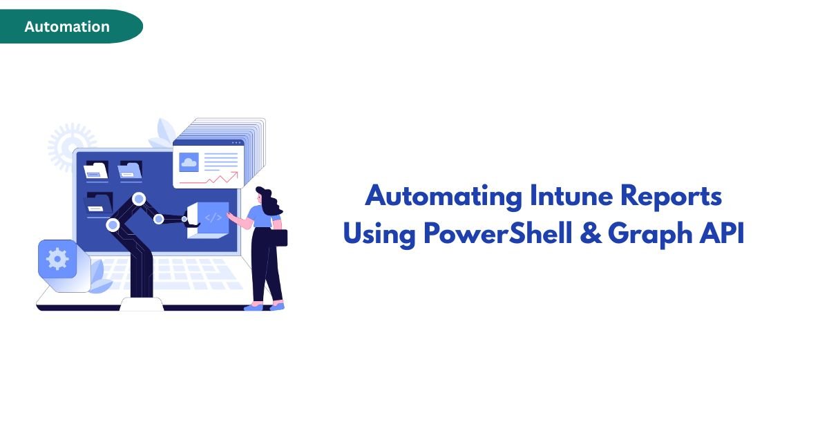 Automating Intune Reports Using PowerShell and Microsoft Graph API ...