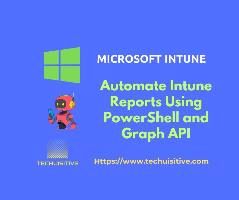 Blue infographic with Windows logo, a cartoon robot, and the headline 'Automate Intune Reports Using PowerShell and Graph API'.