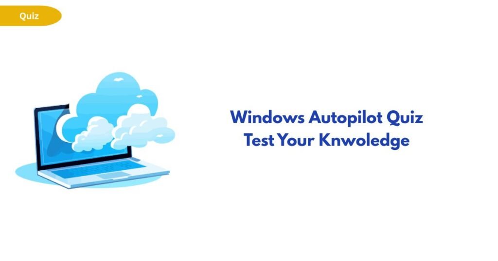 Laptop with blue cloud graphics next to the headline 'Windows Autopilot Quiz Test Your Knowledge'.